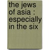 The Jews Of Asia : Especially In The Six door Sidney Mendelssohn