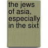 The Jews Of Asia, Especially In The Sixt door Sidney Mendelssohn