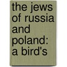 The Jews Of Russia And Poland: A Bird's door Onbekend