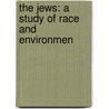The Jews: A Study Of Race And Environmen by Maurice Fishberg