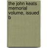 The John Keats Memorial Volume, Issued B by John Keats