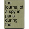 The Journal Of A Spy In Paris During The door C.R.L. 1857-1934 Fletcher