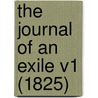 The Journal Of An Exile V1 (1825) door Onbekend