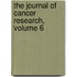 The Journal Of Cancer Research, Volume 6
