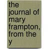 The Journal Of Mary Frampton, From The Y by Mary Frampton
