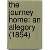 The Journey Home: An Allegory (1854) by Unknown