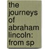 The Journeys Of Abraham Lincoln: From Sp