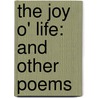 The Joy O' Life: And Other Poems door Theodosia Pickering Garrison
