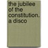 The Jubilee Of The Constitution. A Disco