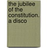 The Jubilee Of The Constitution. A Disco by John Quincy Adams