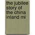 The Jubilee Story Of The China Inland Mi