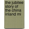 The Jubilee Story Of The China Inland Mi by Marshall Broomhall