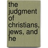 The Judgment Of Christians, Jews, And He by Charles Edward Shirley Woolmer