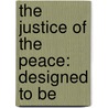 The Justice Of The Peace: Designed To Be door Onbekend