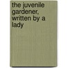The Juvenile Gardener, Written By A Lady door Onbekend