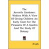 The Juvenile Gardener: Written With A Vi door Onbekend
