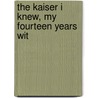 The Kaiser I Knew, My Fourteen Years Wit door Onbekend