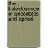 The Kaleidoscope Of Anecdotes And Aphori