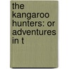 The Kangaroo Hunters: Or Adventures In T door Onbekend