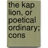 The Kap Lion, Or Poetical Ordinary; Cons