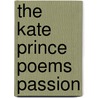 The Kate Prince Poems Passion door Kate Prince
