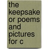 The Keepsake Or Poems And Pictures For C door Onbekend