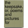 The Keepsake, Or, Poems And Pictures For by Unknown