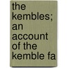 The Kembles; An Account Of The Kemble Fa by Percy Hetherington Fitzgerald