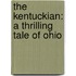 The Kentuckian: A Thrilling Tale Of Ohio
