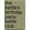 The Kettle's Birthday Party: Kettle Club door Onbekend