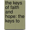 The Keys Of Faith And Hope: The Keys To by Unknown