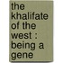 The Khalifate Of The West : Being A Gene