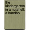 The Kindergarten In A Nutshell; A Handbo by Nora Archibald Smith