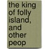 The King Of Folly Island, And Other Peop