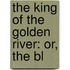 The King Of The Golden River: Or, The Bl