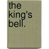 The King's Bell. door Richard Henry Stoddard