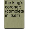 The King's Coroner: (Complete In Itself) by Richard Henslowe Wellington