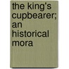 The King's Cupbearer; An Historical Mora door Agnes Chalmers