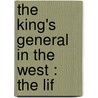 The King's General In The West : The Lif by Roger Granville