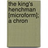 The King's Henchman [Microform]; A Chron by William Henry Johnson