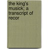 The King's Musick; A Transcript Of Recor door Henry Cart De LaFontaine