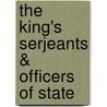 The King's Serjeants & Officers Of State by John Horace Round