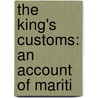 The King's Customs: An Account Of Mariti door Onbekend