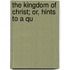 The Kingdom Of Christ; Or, Hints To A Qu