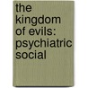 The Kingdom Of Evils: Psychiatric Social by Roscoe Pound
