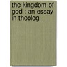 The Kingdom Of God : An Essay In Theolog by Laurence Henry Schwab