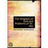 The Kingdom Of God And Problems Of To-Da by Alexander Sutherland