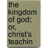 The Kingdom Of God; Or, Christ's Teachin door Alexander Balmain Bruce