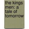 The Kings Men: A Tale Of Tomorrow by Unknown