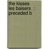 The Kisses     Les Baisers  : Preceded B door H.G. 1825-1915 Keene